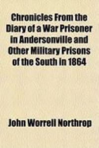 Produktbild: Chronicles from the Diary of a War Prisoner in Andersonville and Other Military Prisons of the South in 1864