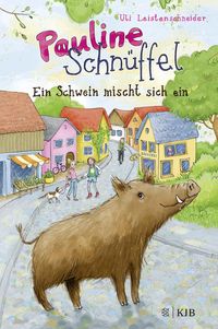 Bild vom Artikel Pauline Schnüffel – Ein Schwein mischt sich ein vom Autor Uli Leistenschneider