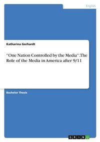 Produktbild: ''One Nation Controlled by the Media''. The Role of the Media in America after 9/11