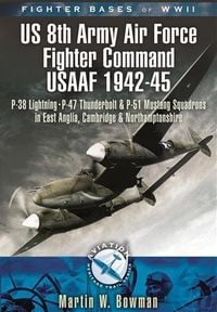 Produktbild: Fighter Bases of WW2 US 8th Army Air Force Fighter Command USAAF 1943-45