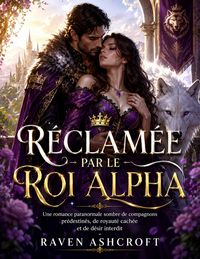 Produktbild: R&eacute;clam&eacute;e par le Roi Alpha: Une romance paranormale sombre de compagnons pr&eacute;destin&eacute;s, de royaut&eacute; cach&eacute;e et de d&eacute;sir interdit