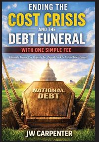Produktbild: Ending the Cost Crisis and the Debt Funeral with One Simple Fee