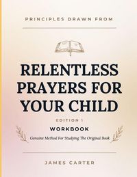 Produktbild: Principles Drawn From Relentless Prayers For Your Child Edition 1
