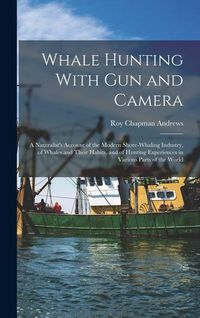 Produktbild: Whale Hunting With Gun and Camera: A Naturalist's Account of the Modern Shore-Whaling Industry, of Whales and Their Habits, and of Hunting Experiences