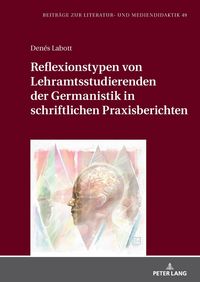 Produktbild: Reflexionstypen von Lehramtsstudierenden der Germanistik in schriftlichen Praxisberichten