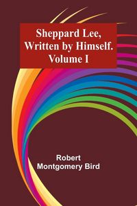 Produktbild: Sheppard Lee, Written by Himself. Volume I