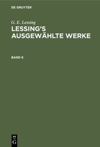 Produktbild: Lessing&rsquo;s ausgew&auml;hlte Werke. Band 6