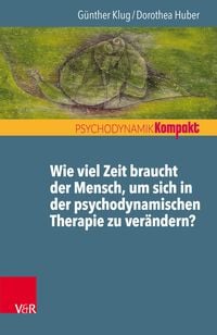 Produktbild: Wie viel Zeit braucht der Mensch, um sich in der psychodynamischen Therapie zu ver&auml;ndern?