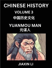 Produktbild: Chinese History (Part 3) - Yuanmou Man, Homo Erectus Yuan Mouensis, Learn History and Culture of China, from Primitive Society to Modern Society, Simple and Easy Lessons, Economy, Agriculture, Tools, Timeline, Social Life, Influence, Travel Attractions