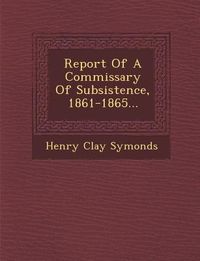 Produktbild: Report of a Commissary of Subsistence, 1861-1865...