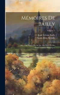 Produktbild: M&eacute;moires De Bailly: Avec Une Notice Sur Sa Vie, Des Notes Et Des &Eacute;claircissemens Historiques; Volume 1