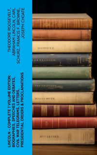 Produktbild: LINCOLN - Complete 7 Volume Edition: Biographies, Speeches and Debates, Civil War Telegrams, Letters, Presidential Orders & Proclamations
