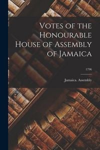 Produktbild: Votes of the Honourable House of Assembly of Jamaica; 1796
