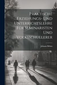 Produktbild: Praktische Erziehungs- und Unterrichtslehre f&uuml;r Seminaristen und Volksschullerer