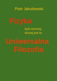 Produktbild: Fizyka byla wczoraj, dzisiaj jest to Uniwersalna Filozofia