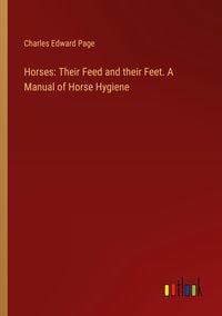 Produktbild: Horses: Their Feed and their Feet. A Manual of Horse Hygiene