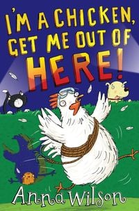 Bild vom Artikel I'm a Chicken, Get Me Out Of Here! vom Autor Anna Wilson