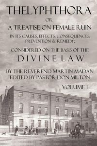 Produktbild: Thelyphthora or a Treatise on Female Ruin Volume 1, in Its Causes, Effects, Consequences, Prevention, & Remedy; Considered on the Basis of Divine Law