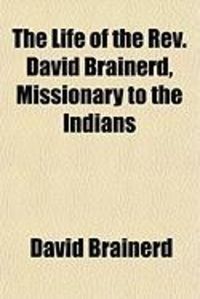 Produktbild: The Life of the REV. David Brainerd, Missionary to the Indians; From the Honourable Society in Scotland for Propagating Christian Knowledge;