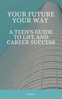 Produktbild: Your Future, Your Way A Teen's Guide to Life and Career Success