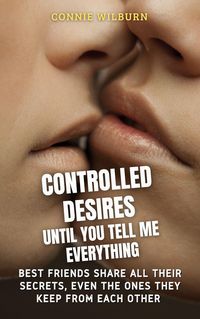 Produktbild: Controlled Desires - Until You Tell Me Everything (Mind Control Stories, #1)