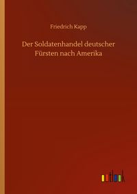 Produktbild: Der Soldatenhandel deutscher F&uuml;rsten nach Amerika