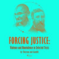 Produktbild: Forcing Justice: Violence and Nonviolence in Selected Texts by Thoreau and Gandhi