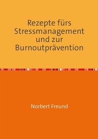 Produktbild: Rezepte f&uuml;rs Stressmanagement und zur Burnoutpr&auml;vention