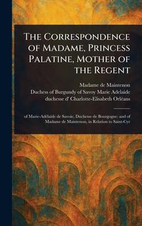 Produktbild: The Correspondence of Madame, Princess Palatine, Mother of the Regent