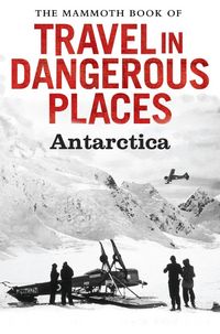 Produktbild: The Mammoth Book of Travel in Dangerous Places: Antarctic