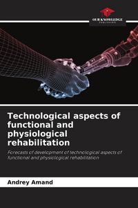 Produktbild: Technological aspects of functional and physiological rehabilitation