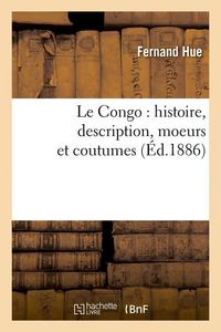 Produktbild: Le Congo: Histoire, Description, Moeurs Et Coutumes (&Eacute;d.1886)