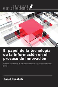 Produktbild: El papel de la tecnolog&iacute;a de la informaci&oacute;n en el proceso de innovaci&oacute;n