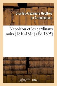 Produktbild: Napol&eacute;on Et Les Cardinaux Noirs (1810-1814) (&Eacute;d.1895)