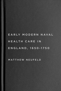 Produktbild: Neufeld, M: Early Modern Naval Health Care in England, 1650-