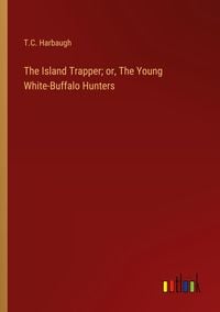 Produktbild: The Island Trapper; or, The Young White-Buffalo Hunters
