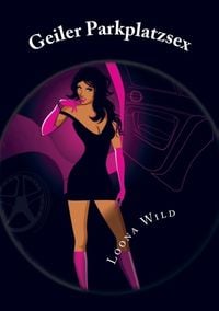 Bild vom Artikel Geiler Parkplatzsex vom Autor Loona Wild