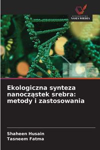 Produktbild: Ekologiczna synteza nanocz&iquest;stek srebra: metody i zastosowania
