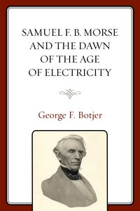 Produktbild: Botjer, G: Samuel F. B. Morse and the Dawn of the Age of Ele