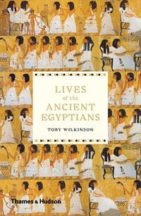 Bild vom Artikel Lives of the Ancient Egyptians vom Autor Toby Wilkinson