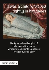 Produktbild: It was a child wrapped tightly in bandages