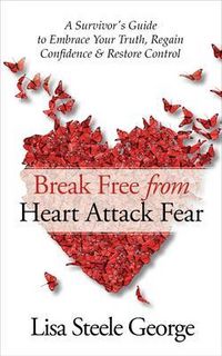 Produktbild: Break Free from Heart Attack Fear: A Survivor's Guide to Embrace Your Truth, Regain Confidence, and Restore Control