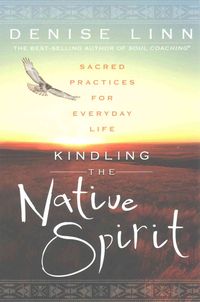 Bild vom Artikel Kindling the Native Spirit: Sacred Practices for Everyday Life vom Autor Denise Linn