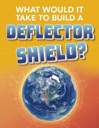 Produktbild: Baxter, R: What Would It Take to Build a Deflector Shield?