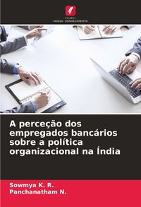 Produktbild: A perce&ccedil;&atilde;o dos empregados banc&aacute;rios sobre a pol&iacute;tica organizacional na &Iacute;ndia