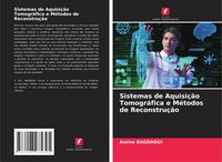 Produktbild: Sistemas de Aquisi&ccedil;&atilde;o Tomogr&aacute;fica e M&eacute;todos de Reconstru&ccedil;&atilde;o