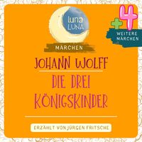 Produktbild: Johann Wolff: Die drei K&ouml;nigskinder plus vier weitere M&auml;rchen