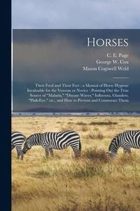 Produktbild: Horses: Their Feed and Their Feet: a Manual of Horse Hygiene Invaluable for the Veteran or Novice: Pointing out the True Sourc