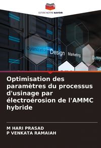 Produktbild: Optimisation des param&egrave;tres du processus d'usinage par &eacute;lectro&eacute;rosion de l'AMMC hybride