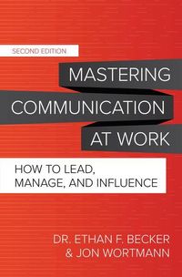 Produktbild: Mastering Communication at Work, Second Edition: How to Lead, Manage, and Influence